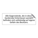 Alle Gegenstände, die in dieser Garderobe hinterlassen werden, befinden sich vollständig auf eigene Gefahr des Besitzers.