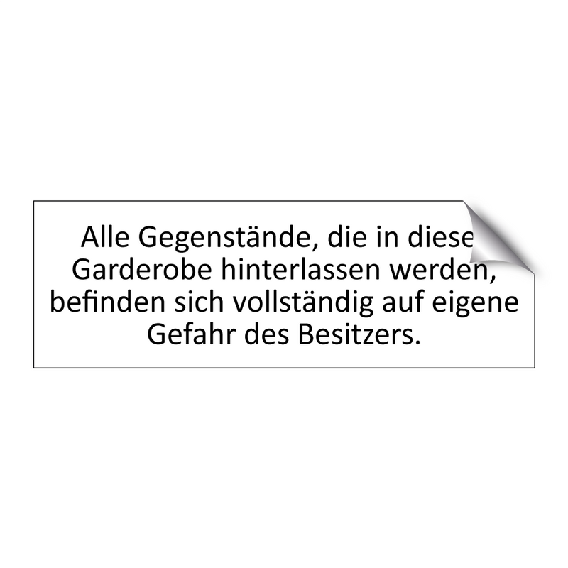 Alle Gegenstände, die in dieser Garderobe hinterlassen werden, befinden sich vollständig auf eigene Gefahr des Besitzers.