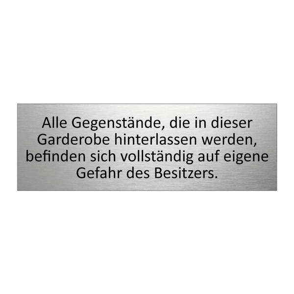 Alle Gegenstände, die in dieser Garderobe hinterlassen werden, befinden sich vollständig auf eigene Gefahr des Besitzers.