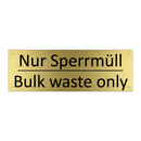 Nur Sperrmüll - Bulk waste only