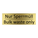 Nur Sperrmüll - Bulk waste only