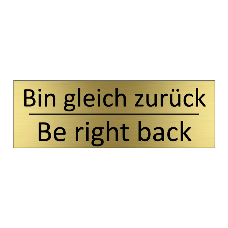 Bin gleich zurück - Be right back