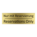 Nur mit Reservierung - Reservations Only