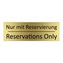 Nur mit Reservierung - Reservations Only