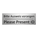 Bitte Ausweis vorzeigen - Please Present ID