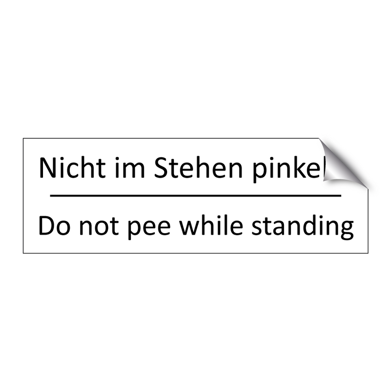 Nicht im Stehen pinkeln. - Do not pee while standing