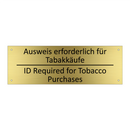 Ausweis erforderlich für Tabakkäufe /.../ - ID Required for Tobacco Purchases /.../