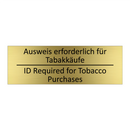 Ausweis erforderlich für Tabakkäufe /.../ - ID Required for Tobacco Purchases /.../
