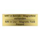 MRT in Betrieb – Magnetfeld vorhanden /.../ - MRI In Use – Magnetic Field Present /.../