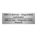 MRT in Betrieb – Magnetfeld vorhanden /.../ - MRI In Use – Magnetic Field Present /.../