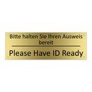 Bitte halten Sie Ihren Ausweis /.../ - Please Have ID Ready