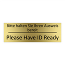 Bitte halten Sie Ihren Ausweis /.../ - Please Have ID Ready