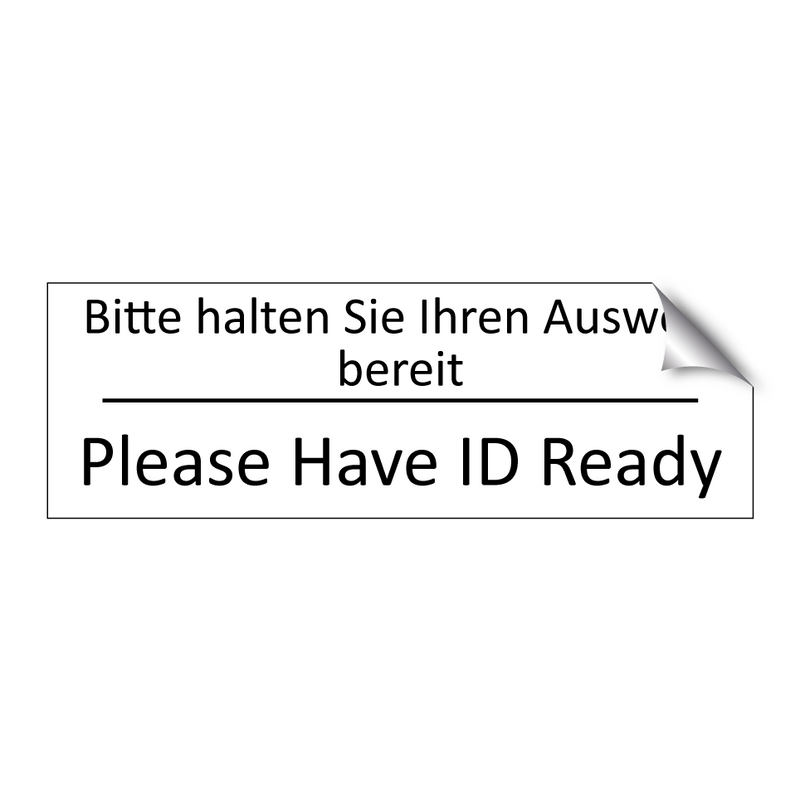 Bitte halten Sie Ihren Ausweis /.../ - Please Have ID Ready