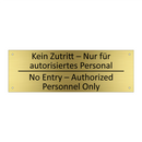 Kein Zutritt – Nur für autorisiertes /.../ - No Entry – Authorized Personnel /.../