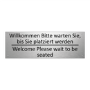 Willkommen Bitte warten Sie, bis /.../ - Welcome Please wait to be seated /.../