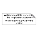 Willkommen Bitte warten Sie, bis /.../ - Welcome Please wait to be seated /.../
