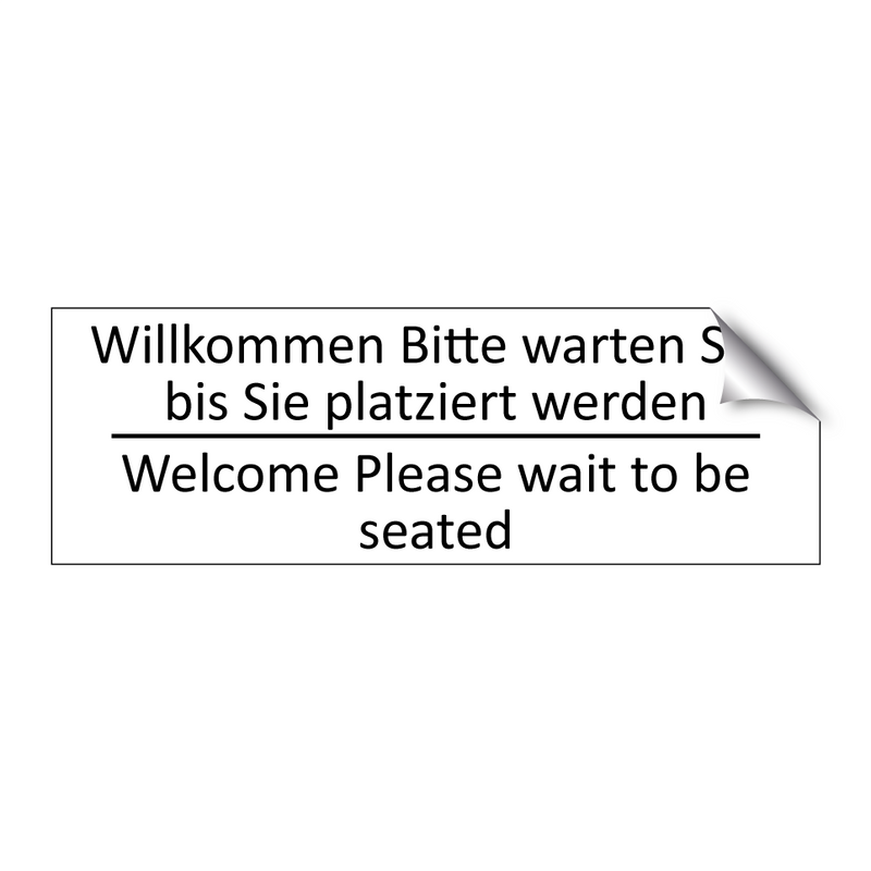 Willkommen Bitte warten Sie, bis /.../ - Welcome Please wait to be seated /.../