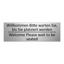 Willkommen Bitte warten Sie, bis /.../ - Welcome Please wait to be seated /.../