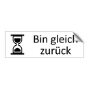 Bin gleich zurück