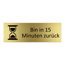 Bin in 15 Minuten zurück