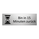 Bin in 15 Minuten zurück
