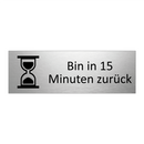 Bin in 15 Minuten zurück