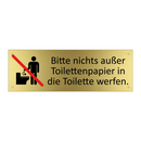 Bitte nichts außer Toilettenpapier in die Toilette werfen.