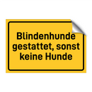 Blindenhunde gestattet, sonst keine Hunde
