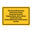 Die Geschäftsleitung übernimmt keine Verantwortung für Gegenstände, die in dieser Garderobe oder Umkleidebereich hinterlassen werden