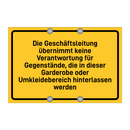 Die Geschäftsleitung übernimmt keine Verantwortung für Gegenstände, die in dieser Garderobe oder Umkleidebereich hinterlassen werden