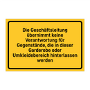 Die Geschäftsleitung übernimmt keine Verantwortung für Gegenstände, die in dieser Garderobe oder Umkleidebereich hinterlassen werden