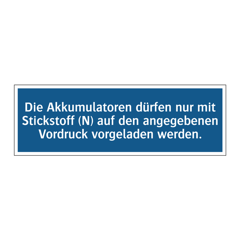 Die Akkumulatoren dürfen nur mit Stickstoff (N) auf den angegebenen Vordruck vorgeladen werden.