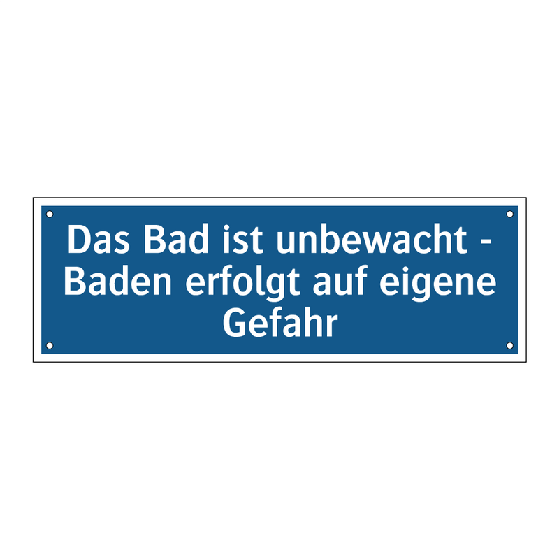 Das Bad ist unbewacht - Baden erfolgt auf eigene Gefahr