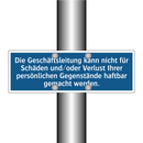 Die Geschäftsleitung kann nicht für Schäden und/oder Verlust Ihrer persönlichen Gegenstände haftbar gemacht werden.