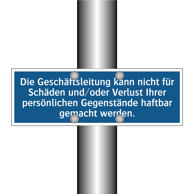 Die Geschäftsleitung kann nicht für Schäden und/oder Verlust Ihrer persönlichen Gegenstände haftbar gemacht werden.