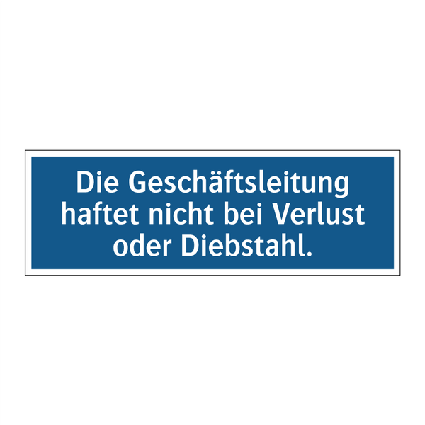 Die Geschäftsleitung haftet nicht bei Verlust oder Diebstahl.
