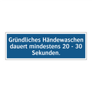Gründliches Händewaschen dauert mindestens 20 - 30 Sekunden.