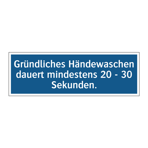 Gründliches Händewaschen dauert mindestens 20 - 30 Sekunden.