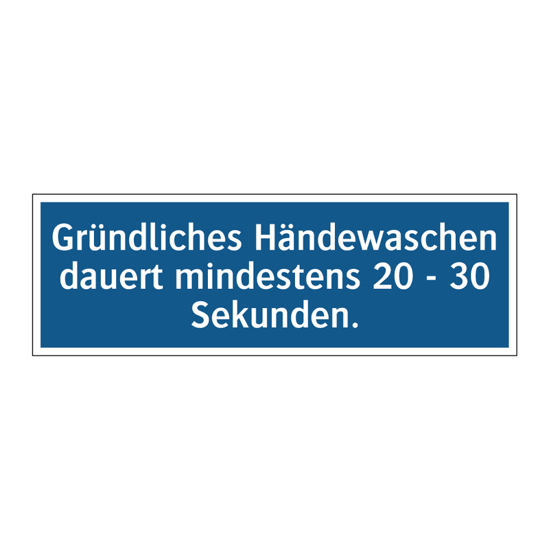 Gründliches Händewaschen dauert mindestens 20 - 30 Sekunden.