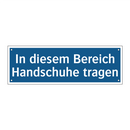 In diesem Bereich Handschuhe tragen