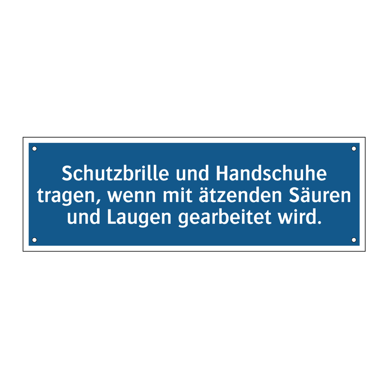 Schutzbrille und Handschuhe tragen, wenn mit ätzenden Säuren und Laugen gearbeitet wird.