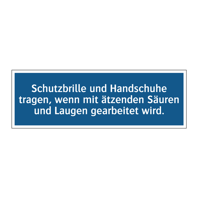 Schutzbrille und Handschuhe tragen, wenn mit ätzenden Säuren und Laugen gearbeitet wird.