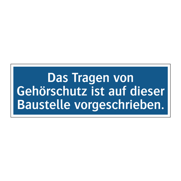 Das Tragen von Gehörschutz ist auf dieser Baustelle vorgeschrieben.