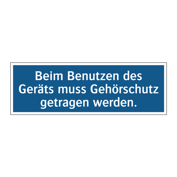 Beim Benutzen des Geräts muss Gehörschutz getragen werden.