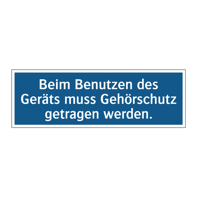Beim Benutzen des Geräts muss Gehörschutz getragen werden.
