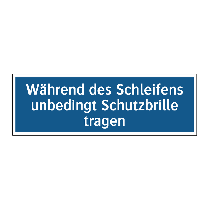 Während des Schleifens unbedingt Schutzbrille tragen