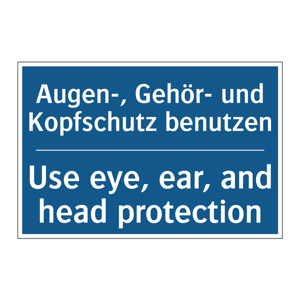 Augen-, Gehör- und Kopfschutz /.../ - Use eye, ear, and head protection/.../