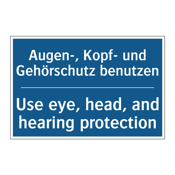 Augen-, Kopf- und Gehörschutz /.../ - Use eye, head, and hearing protection/.../