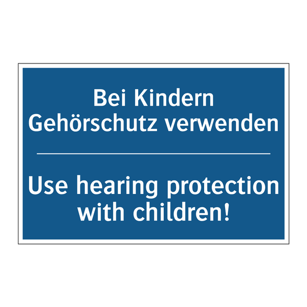 Bei Kindern Gehörschutz verwenden/.../ - Use hearing protection with children!/.../