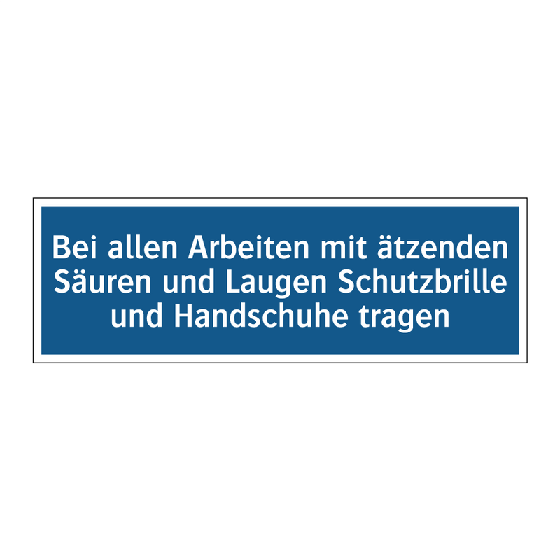 Bei allen Arbeiten mit ätzenden Säuren und Laugen Schutzbrille und Handschuhe tragen